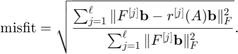 $$
 \displaystyle \mathrm{misfit} = \sqrt{\frac{{\sum_{j=1}^\ell \|  F^{[j]}\mathbf{b}  - r^{[j]}(A)\mathbf{b} \|_F^2}} {{\sum_{j=1}^\ell \| F^{[j]} \mathbf{b} \|_F^2}}}.
$$