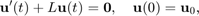$$
 \displaystyle \mathbf{u}'(t) + L \mathbf{u}(t) = \mathbf{0}, \quad \mathbf{u}(0) = \mathbf{u}_0,
$$