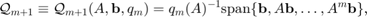 $$\displaystyle \mathcal{Q}_{m+1}\equiv\mathcal{Q}_{m+1}(A,\mathbf{b}, q_m) = q_m(A)^{-1} \mathrm{span} \{ \mathbf{b},A\mathbf{b},\ldots,A^m \mathbf{b}\},$$
